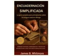 GUÍA PARA PRINCIPIANTES DE NALBINDING: Aprende el antiguo arte del tejido vikingo paso a paso para crear impresionantes creaciones hechas a mano