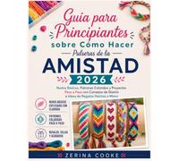Guía para Principiantes sobre Cómo Hacer Pulseras de la Amistad 2026: Nudos Básicos, Patrones Coloridos y Proyectos Paso a Paso con Consejos de Diseño e Ideas de Regalos Hechos a Mano