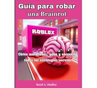 Guía para robar una Brainrot: Obtén mutaciones, gana y encuentra todas las estrategias secretas