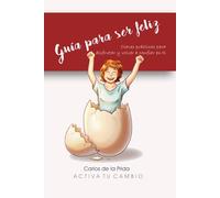 Guía para ser feliz: Claves prácticas para disfrutar y volver a confiar en ti