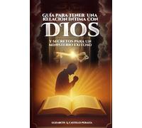 GuÍa para tener una relación íntima con Dios: y secretos para un ministerio exitoso