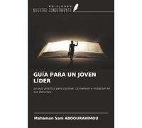 GUÍA PARA UN JOVEN LÍDER: La guía práctica para cautivar, convencer e impactar en sus discursos