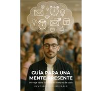 Guía para una mente presente: Un viaje hacia la calma en tiempos de ruido: 1