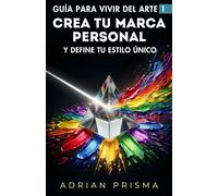 GUÍA PARA VIVIR DEL ARTE 1: Crea tu Marca Personal y Define tu Estilo Único