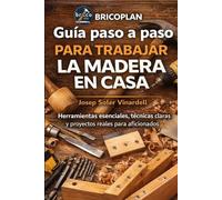 Guía paso a paso para trabajar la madera en casa: Herramientas esenciales, técnicas claras y proyectos reales para aficionados