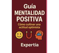 Guía Pensamiento Positivo: Cómo cultivar una actitud optimista