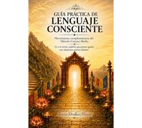 GUÍA PRÁCTICA DE LENGUAJE CONSCIENTE: Herramienta complementaria del Método Camino Medio