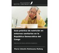 Guía práctica de nutrición en entornos sanitarios en la República Democrática del Congo: Elaboración de menús y alimentos terapéuticos
