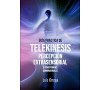 Guía práctica de telekinesis, percepción extrasensorial y otros poderes sobrenaturales