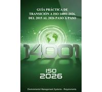 GUÍA PRÁCTICA DE TRANSICIÓN A ISO 14001:2026: DEL 2015 AL 2026 PASO A PASO