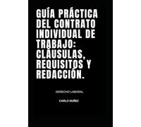 "Guía Práctica del Contrato Individual de Trabajo: Cláusulas, Requisitos y Redacción”