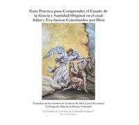 Guía Práctica para Comprender el Estado de la Gracia y Santidad Original en el cual Adán y Eva fueron Constituidos por Dios.: LA PERDIDA DE LA GRACIA DE LA SANTIDAD ORIGINAL”.