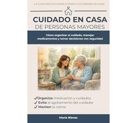 Guía Práctica para Cuidar a Padres Mayores en Casa: Cómo organizar medicamentos, rutinas y decisiones médicas mientras cuidas también de ti, incluso si no tienes formación sanitaria.