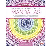 Guía práctica para dibujar mandalas: 30 proyectos paso a paso a todo color para descubrir la magia meditativa de dibujar repitiendo patrones