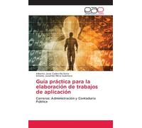 Guía práctica para la elaboración de trabajos de aplicación: Carreras: Administración y Contaduría Pública