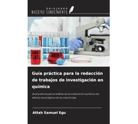 Guía práctica para la redacción de trabajos de investigación en química: Guía práctica para el análisis de la composición química y los efectos toxicológicos de los insecticidas