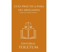 GUIA PRACTICA PARA NO ABOGADOS: DERECHO LABORAL BASICO