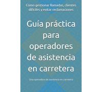 Guía práctica para operadores de asistencia en carretera: Cómo gestionar llamadas, clientes difíciles y evitar reclamaciones
