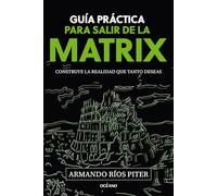 Guía Práctica Para Salir de la Matrix / A Practical Guide to Escaping the Matrix