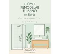GUÍA PRÁCTICA + WORKBOOK - CÓMO REMODELAR TU BAÑO SIN ESTRÉS: GUÍA PRÁCTICA + WORKBOOK