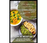 GUIA PRÁTICO DE 100 RECEITAS SEM GLÚTEN E SEM LACTOSE