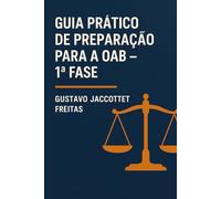 GUIA PRÁTICO DE PREPARAÇÃO PARA A OAB: 1ª Fase