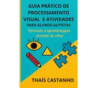 GUIA PRÁTICO DE PROCESSAMENTO VISUAL E ATIVIDADES PARA ALUNOS AUTISTAS