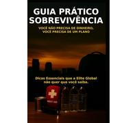 GUIA PRÁTICO DE SOBREVIVÊNCIA: VOCÊ NÂO PRECISA DE DINHEIRO, VOCÊ PRECISA DE UM PLANO.