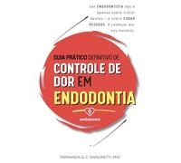 Guia Prático Definitivo de Controle de Dor em Endodontia