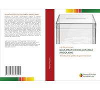 GUIA PRÁTICO DO AUTARCA ANGOLANO:: Introdução a gestão de governos local