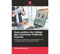 Guia prático do Código dos Contratos Públicos francês: Princípios, procedimentos e aplicações para uma contratação pública transparente e eficaz