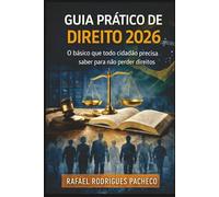 Guia Prático do Direito - 2026: O básico que todo cidadão precisa saber para não perder direitos