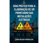 GUIA PRÁTICO PARA A ELABORAÇÃO DE UM PRONTUÁRIO DE INSTALAÇÕES ELÉTRICAS DE ACORDO COM A NR-10 E NR-37
