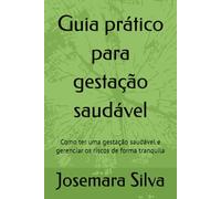 Guia prático para gestação saudável: Como ter uma gestação saudável e gerenciar os riscos de forma tranquila