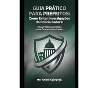 Guia Prático para Prefeitos: Como Evitar Problemas com a Polícia Federal