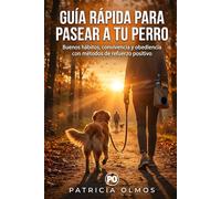 Guía Rápida para pasear a tu perro: Cómo lograr paseos sin tirones, manejar encuentros con otros perros, trabajar miedos y reactividad, y disfrutar de ... respetuosos basados en refuerzo positivo