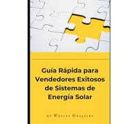 Guía Rápida para Vendedores Exitosos: de Sistemas de Energía Solar (Spanish Edition)