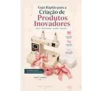 Guia Rápido Criação Produtos Inovadores