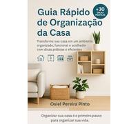 Guia Rápido de Organização da Casa: Transforme sua casa em um ambiente organizado, funcional e acolhedor com dicas práticas e eficientes.