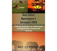 Guia Safari Ngorongoro e Serengeti 2026: O Manual Completo do Viajante para os Parques Mais Famosos da Tanzânia