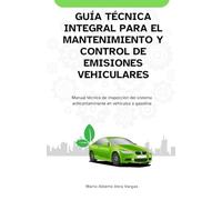 Guía técnica integral para el mantenimiento y control de emisiones vehiculares: Manual técnico de inspección del sistema anticontaminante en vehículos a gasolina