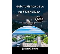 GUÍA TURÍSTICA DE LA ISLA MACKINAC: Un viaje a través del encanto eterno y las maravillas naturales
