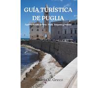 GUÍA TURÍSTICA DE PUGLIA: Explora el valle de Itria, Trulli, Gargano y Salento