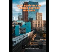 Guía turística de trenes Amtrak USA 2026: Descubre América en tren: Rutas panorámicas, viajes inolvidables y destinos ocultos para los viajeros de 2026