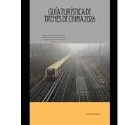 Guía turística de trenes de China 2026: Explora los ferrocarriles de alta velocidad, las rutas panorámicas y los lugares de interés cultural de China: 54