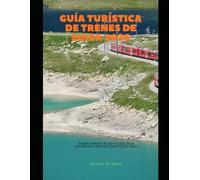 Guía turística de trenes de Suiza 2026: Su guía completa de viajes en tren, líneas panorámicas e itinerarios para 2026 en Suiza: 26