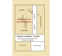 Guía Turística Islas Canarias: Sabores, Senderos y Mares: La travesía entre volcanes, playas y tradiciones. Información para viajar por las Canarias.