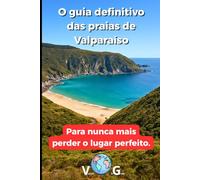 Guia Valparaíso: O guia definitivo das praias de Valparaíso: Para nunca mais perder o lugar perfeito.