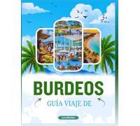 GUÍA VIAJE DE BURDEOS: Una guía completa para explorar atemporal cultura del vino, elegante arquitectura, los vibrantes barrios, la gastronomía local, ... excursiones de un día por Nueva Aquitania