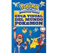 Guía visual del mundo Pokemon / Pokemon Visual Companion: ¡Hazte con todos!